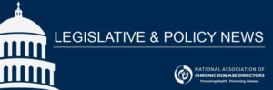 Legislative and Policy Newsletter masthead with a dark blue background and an image of the Capitol Rotunda in white outline and Legislative and Policy News in white with an NACDD logo.