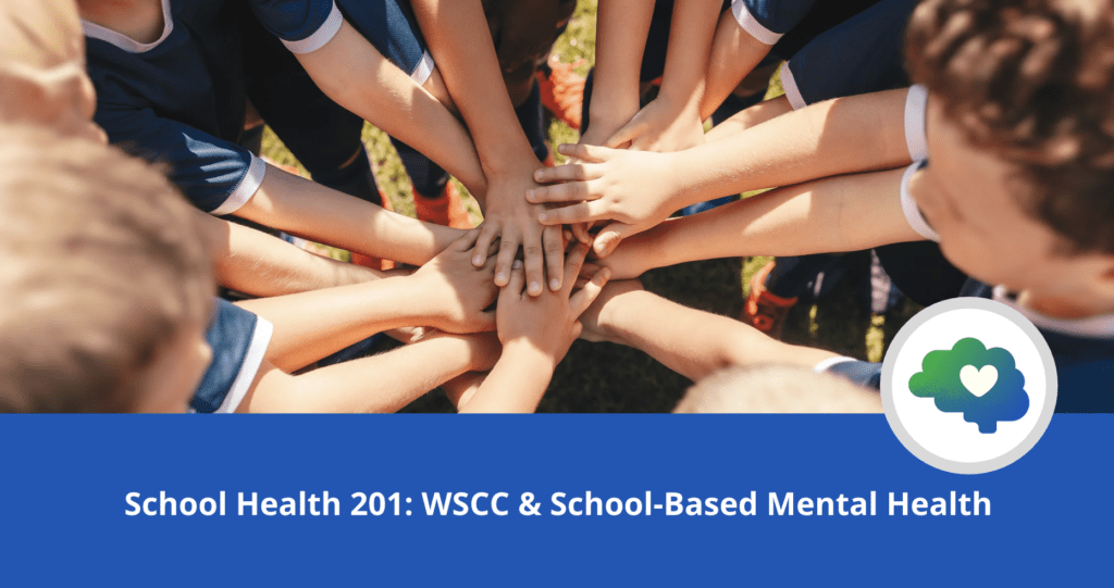 Group of children standing outdoors in a circle with their hands stacked together. Blue banner text reads “School Health 201: WSCC & School-Based Mental Health.” A circular brain and heart logo appears on the right.