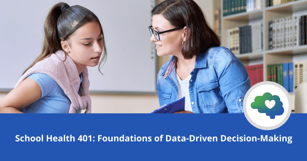 Teacher sitting beside a student at a desk, reviewing a folder together in a classroom with bookshelves in the background. Blue banner text reads “School Health 401: Foundations of Data-Driven Decision-Making.” A circular brain and heart logo appears on the right.